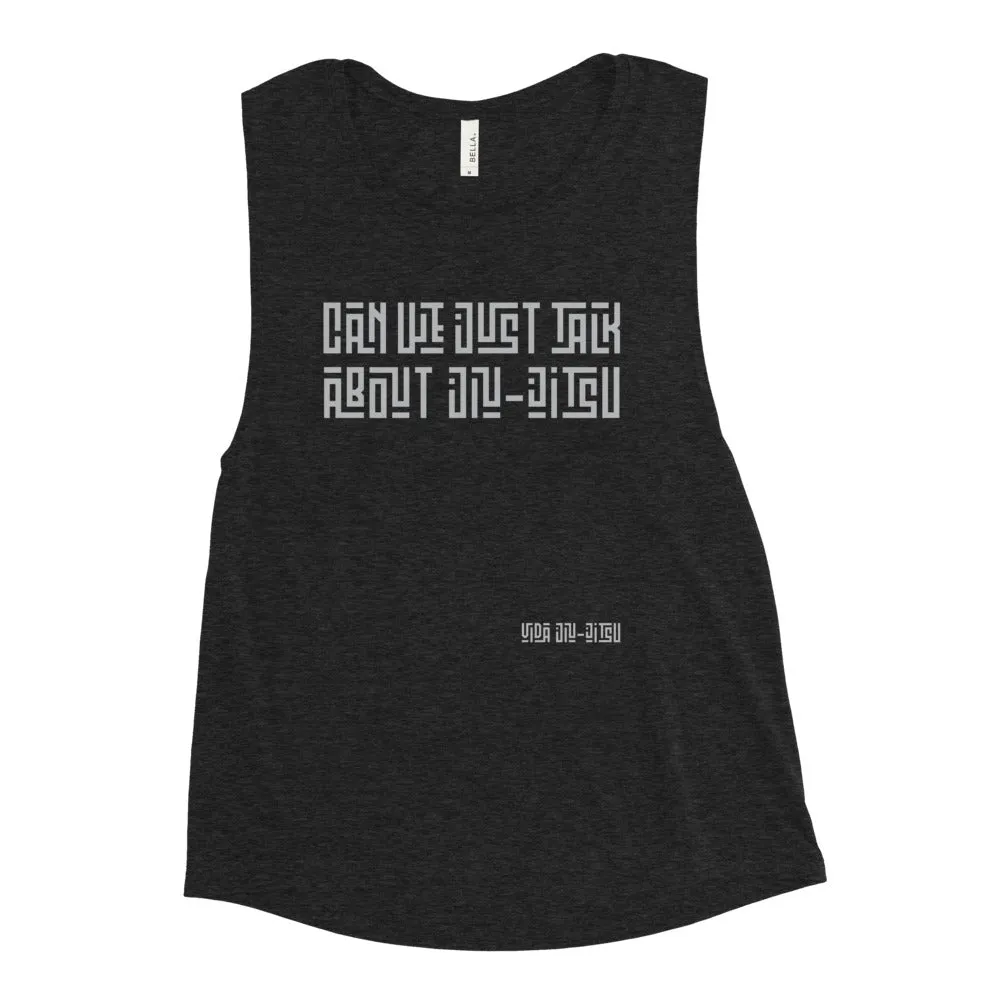 Can We Just Talk About Jiu-Jitsu Ladies’ Muscle Tank