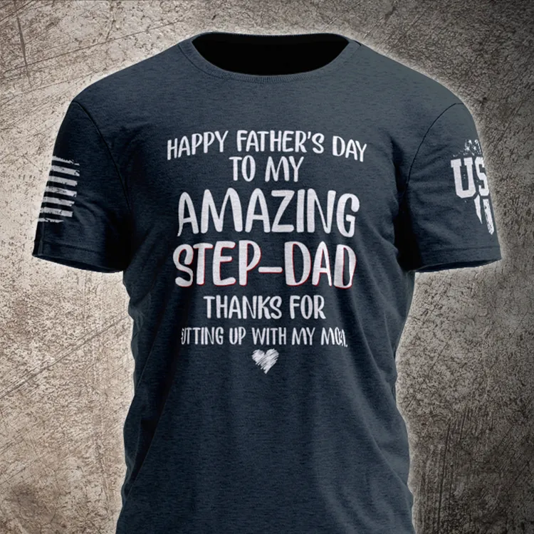 Happy Father's Day To My Amazing Step-Dad Thanks For Putting Up With My Mom T-Shirt