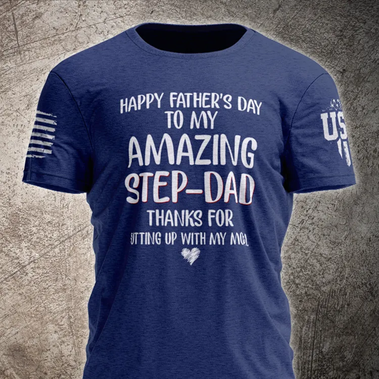Happy Father's Day To My Amazing Step-Dad Thanks For Putting Up With My Mom T-Shirt